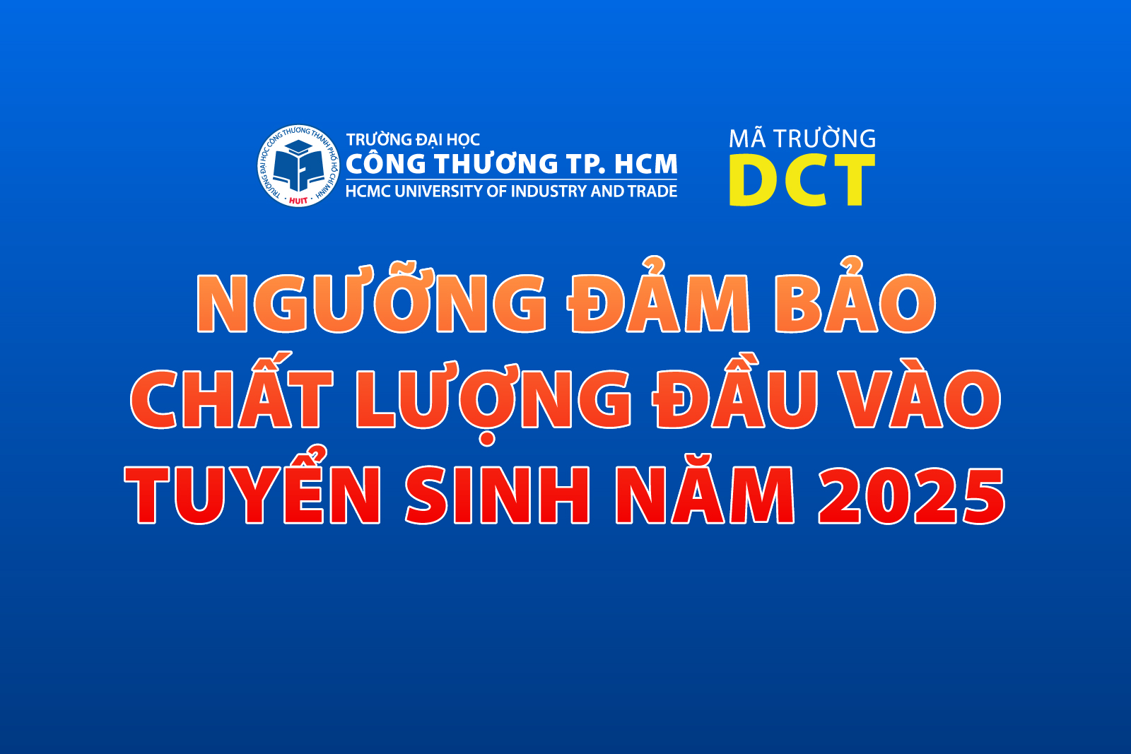 Trường Đại học Công Thương TP.HCM công bố ngưỡng đảm bảo chất lượng (điểm sàn) đầu vào tuyển sinh năm 2025