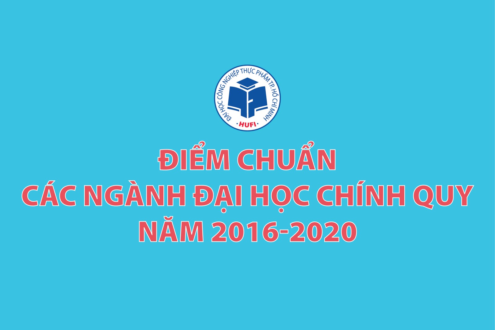 HUFI: Điểm chuẩn các ngành đại học chính quy năm 2016-2020